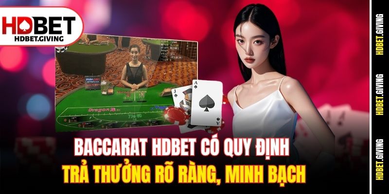 Baccarat HDbet có quy định trả thưởng rõ ràng, minh bạch