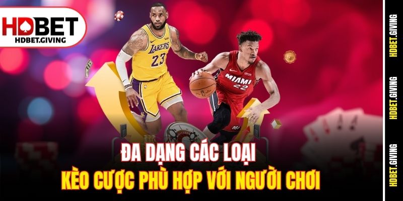 Đa dạng các loại kèo cược phù hợp với người chơi