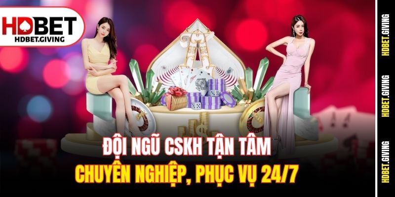 Đội ngũ CSKH tận tâm, chuyên nghiệp, phục vụ 24/7