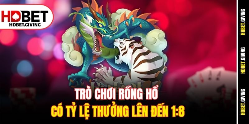 Trò chơi Rồng Hổ có tỷ lệ thưởng lên đến 1:8