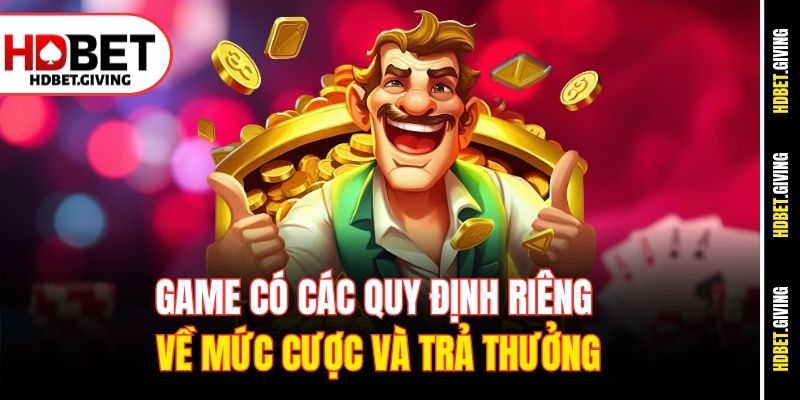Game có các quy định riêng về mức cược và trả thưởng