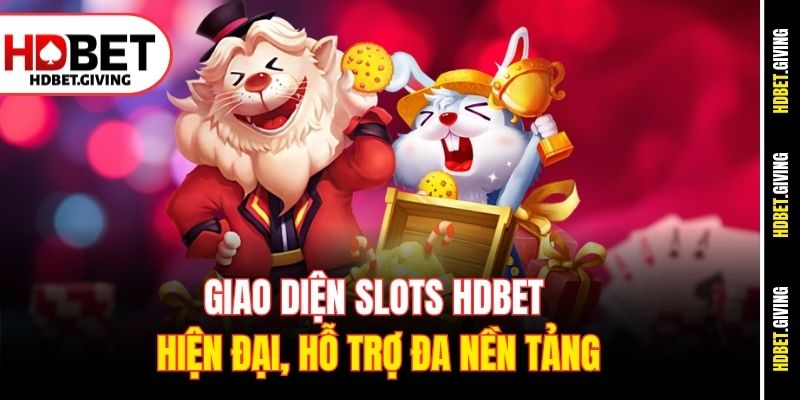 Giao diện Slots HDBet hiện đại, hỗ trợ đa nền tảng