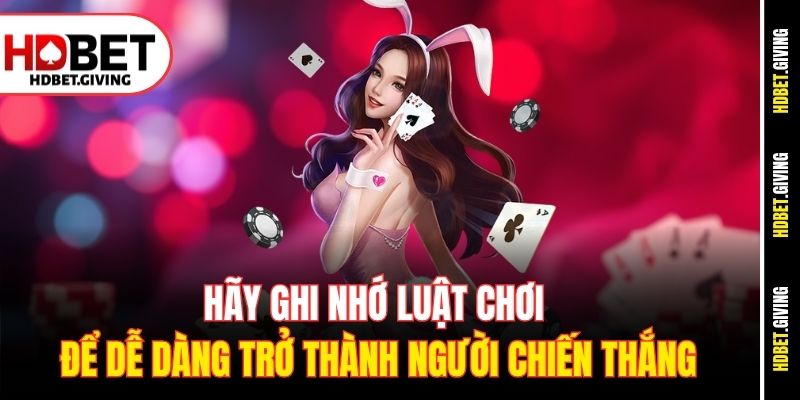 Hãy ghi nhớ luật chơi để dễ dàng trở thành người chiến thắng