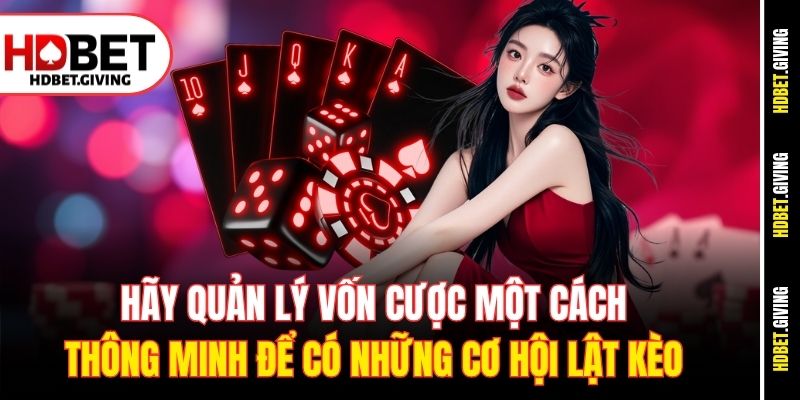 Hãy quản lý vốn cược một cách thông minh để có những cơ hội lật kèo