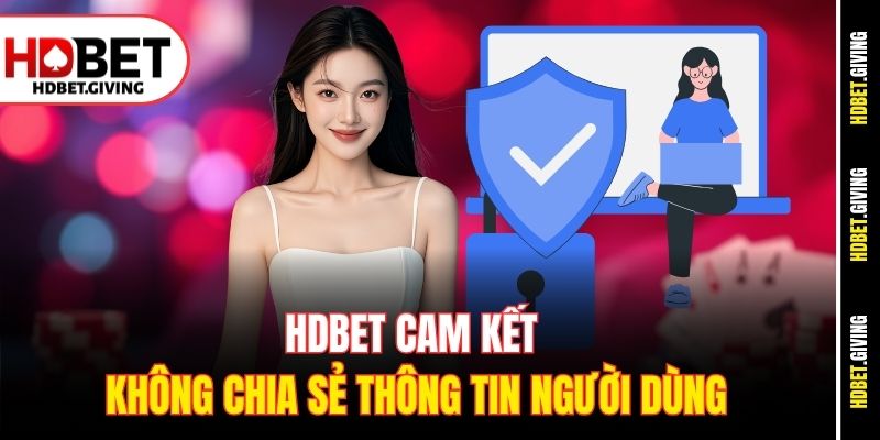 HDbet cam kết không chia sẻ thông tin người dùng