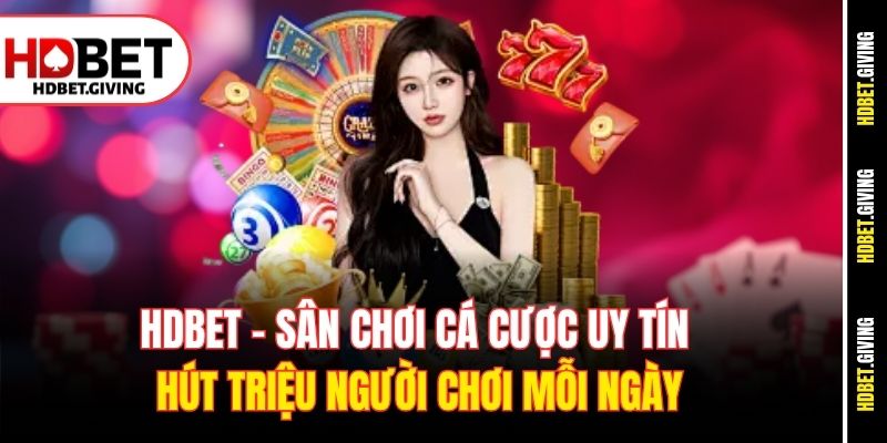 HDbet - sân chơi cá cược uy tín hút triệu người chơi mỗi ngày