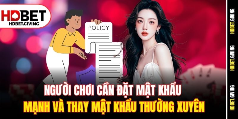 Người chơi cần đặt mật khẩu mạnh và thay mật khẩu thường xuyên