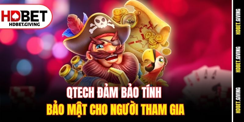 Qtech đảm bảo tính bảo mật cho người tham gia