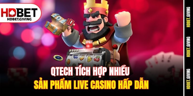Qtech tích hợp nhiều sản phẩm Live Casino hấp dẫn