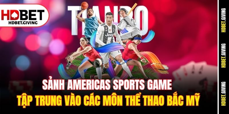 Sảnh Americas sports game tập trung vào các môn thể thao Bắc Mỹ