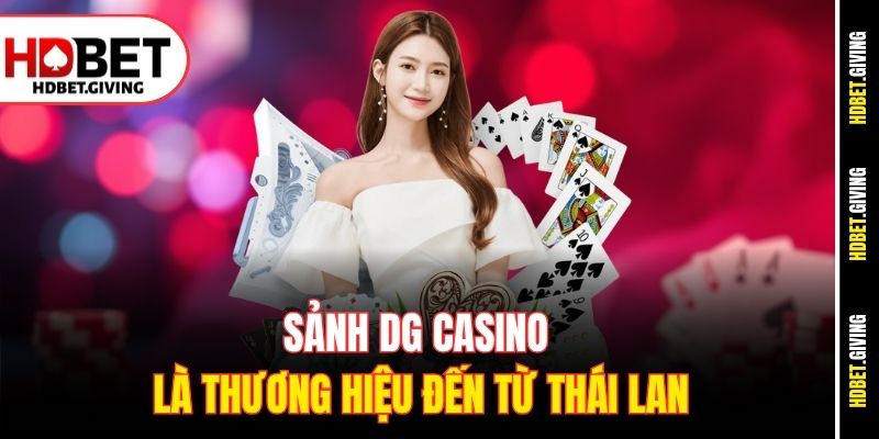 Sảnh DG Casino là thương hiệu đến từ Thái Lan