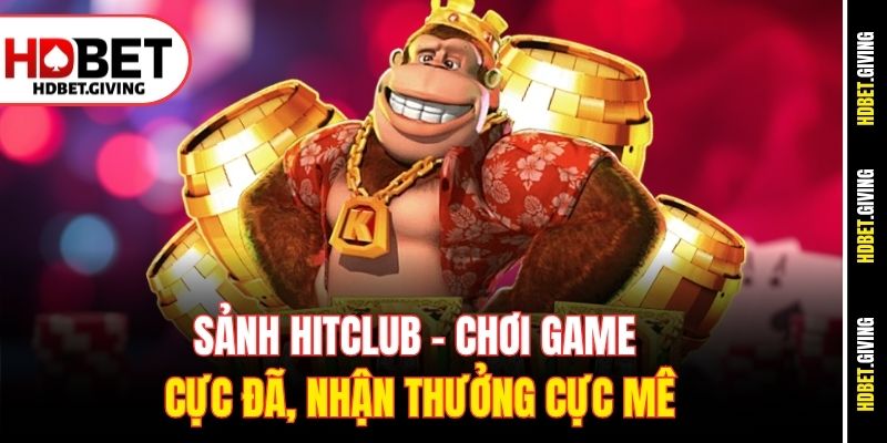 sanh-hitclub-choi-game-cuc-da-nhan-thuong-cuc-me
