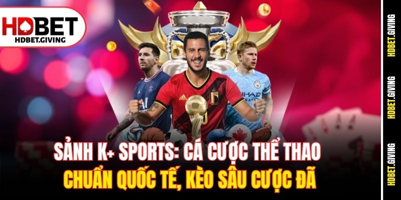 sanh-k-sports-ca-cuoc-the-thao-chuan-quoc-te-keo-sau-cuoc-da