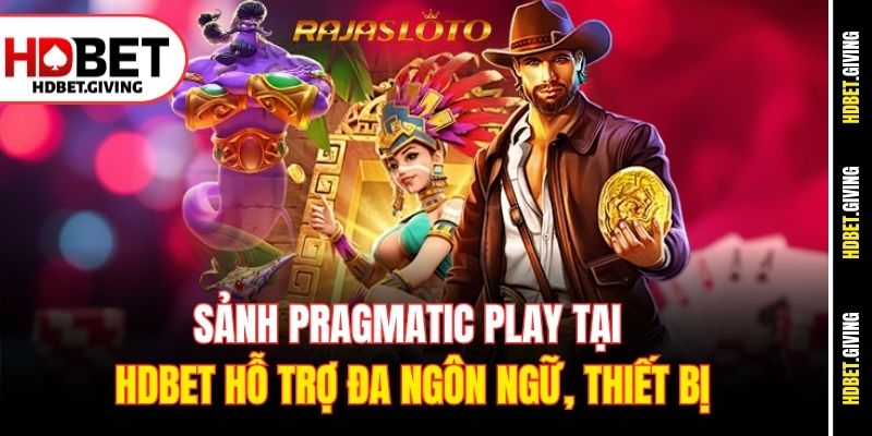 Sảnh Pragmatic Play tại HDBet hỗ trợ đa ngôn ngữ, thiết bị