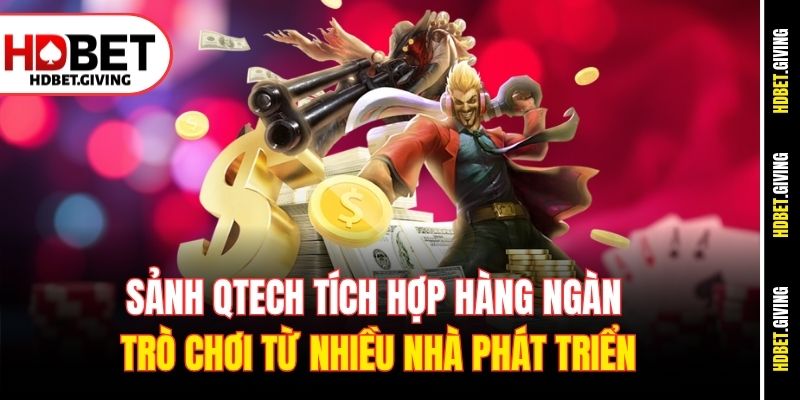 Sảnh Qtech tích hợp hàng ngàn trò chơi từ nhiều nhà phát triển