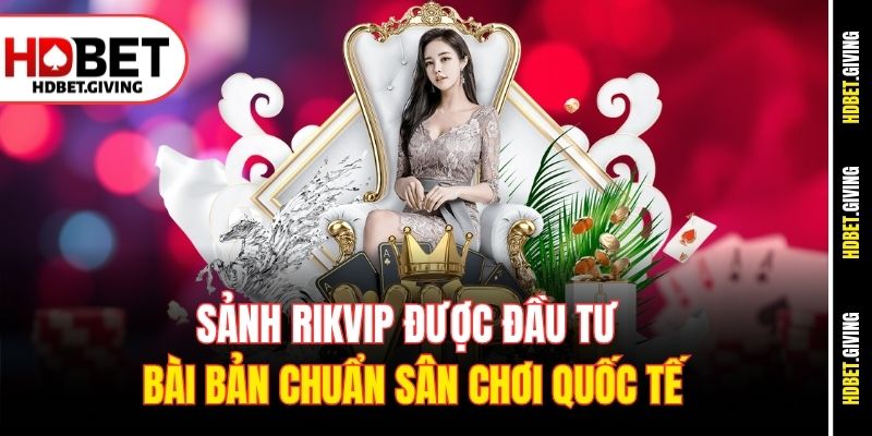 Sảnh Rikvip được đầu tư bài bản chuẩn sân chơi quốc tế
