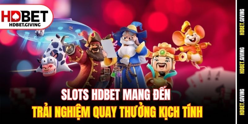 Slots HDBet mang đến trải nghiệm quay thưởng kịch tính