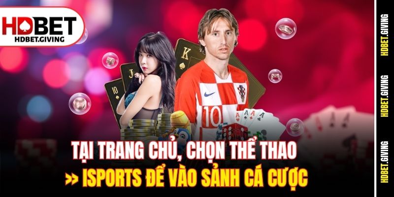 Tại trang chủ, chọn Thể Thao >> iSports để vào sảnh cá cược