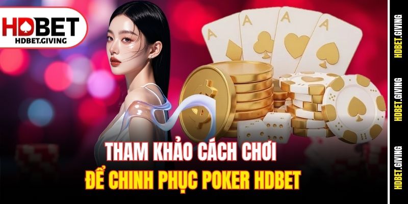 Tham khảo cách chơi để chinh phục Poker HDbet