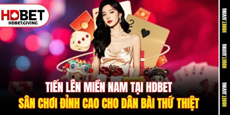 tien-len-mien-nam-tai-hdbet-san-choi-dinh-cao-cho-dan-bai-thu-thiet
